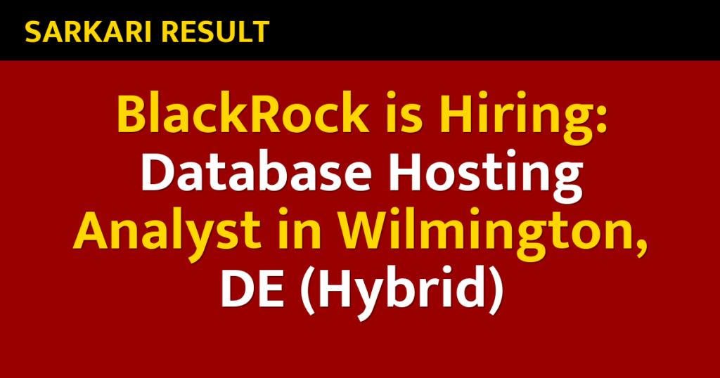 BlackRock is Hiring: Database Hosting Analyst in Wilmington, DE (Hybrid)